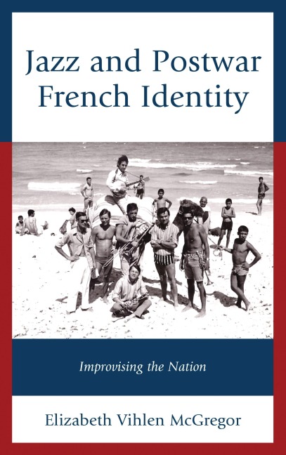 Jazz and Postwar French Identity - Elizabeth Vihlen McGregor