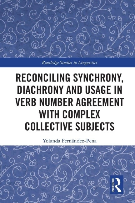 Reconciling Synchrony, Diachrony and Usage in Verb Number Agreement with Complex Collective Subjects - Yolanda Fernández-Pena