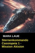 Cover-Bild zum Titel 'Sternenkommando Cassiopeia 1 - Mission Akision (Science Fiction Abenteuer)' von 'Mara Laue'
