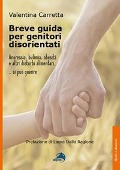Cover-Bild zum Titel 'Breve guida per genitori disorientati. Anoressia, bulimia, obesità e altri disturbi alimentari... si può guarire' von 'Valentina Carretta'
