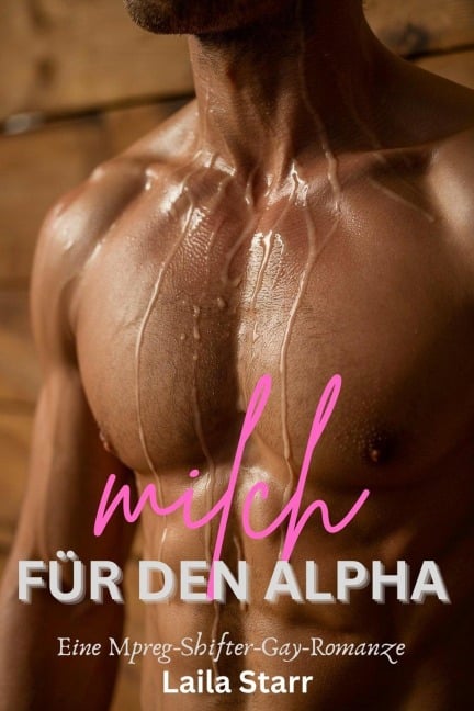 Milch für den Alpha: Eine Mpreg-Shifter-Gay-Romanze - Laila Starr