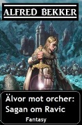 Cover-Bild zum Titel 'Älvor mot orcher: Sagan om Ravic' von 'Alfred Bekker'