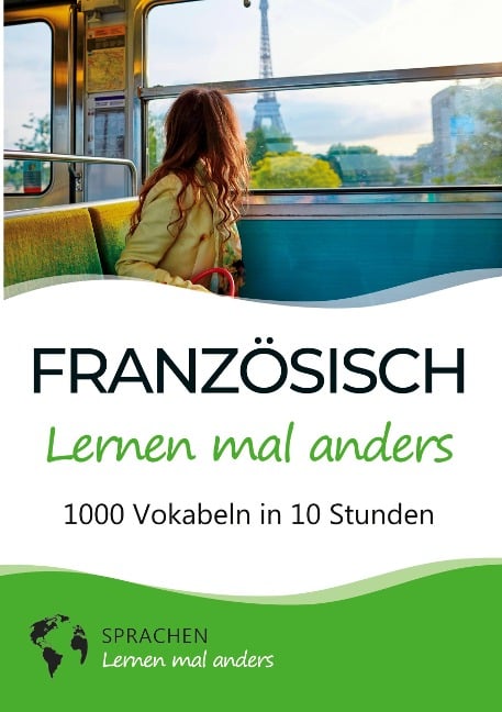 Französisch lernen mal anders - 1000 Vokabeln in 10 Stunden - Sprachen Lernen Mal Anders