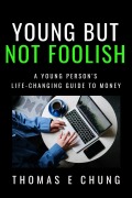 Cover-Bild zum Titel 'Young But Not Foolish: A Young Person's Life-changing Guide to Money' von 'Thomas E Chung'