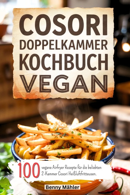 Cosori Doppelkammer Kochbuch Vegan - Benny Mähler