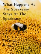Cover-Bild zum Titel 'What Happens At The Speakeasy Stays At The Speakeasy' von 'Yolanda King'