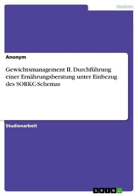 Gewichtsmanagement II. Durchführung einer Ernährungsberatung unter Einbezug des SORKC-Schemas - 