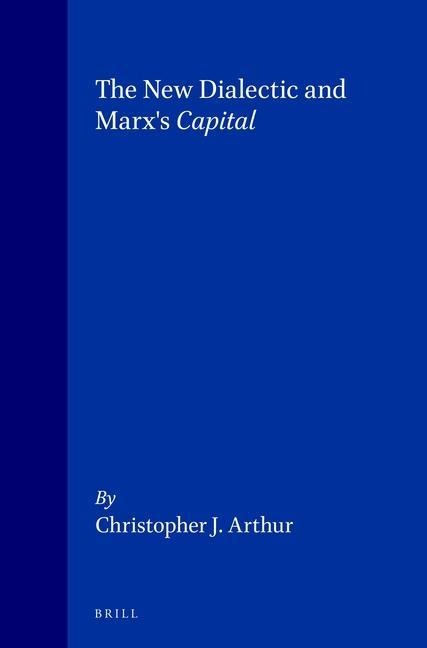 The New Dialectic and Marx's Capital - Chris Arthur