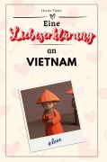 Cover-Bild zum Titel 'Eine Liebeserklärung an Vietnam' von 'Henry Meier'