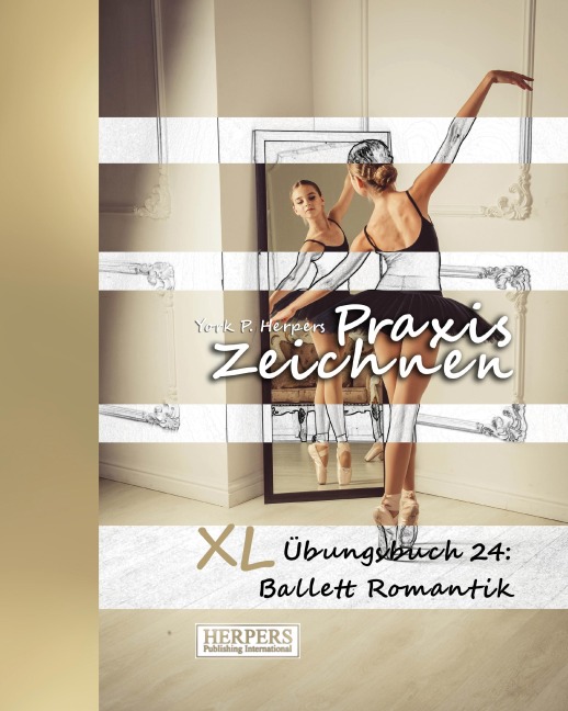 Praxis Zeichnen - XL Übungsbuch 24: Ballett Romantik - York P. Herpers