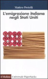 L' emigrazione italiana negli Stati Uniti - Matteo Pretelli