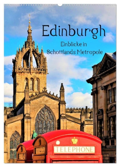 Edinburgh - Einblicke in Schottlands Metropole (Wandkalender 2025 DIN A2 hoch), CALVENDO Monatskalender - Markus Leithold