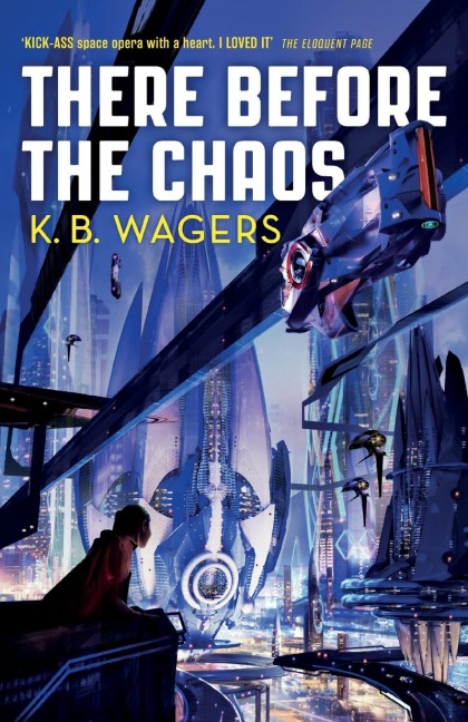There Before the Chaos - K. B. Wagers