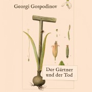 Cover-Bild zum Titel 'Der Gärtner und der Tod' von 'Georgi Gospodinov'