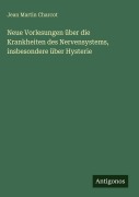 Cover-Bild zum Titel 'Neue Vorlesungen über die Krankheiten des Nervensystems, insbesondere über Hysterie' von 'Jean Martin Charcot'