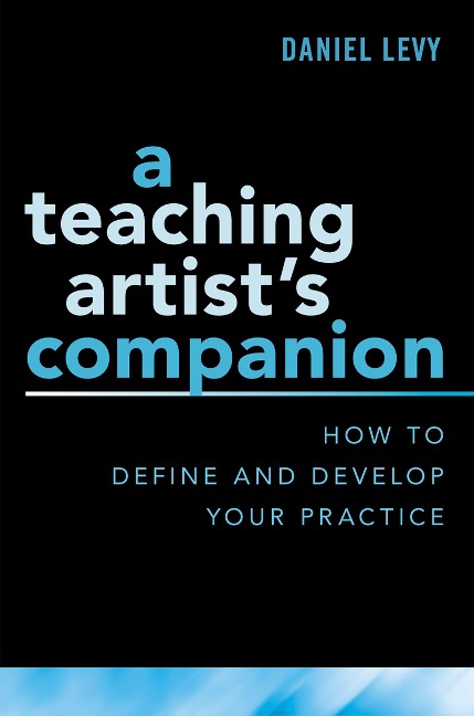A Teaching Artist's Companion - Daniel Levy