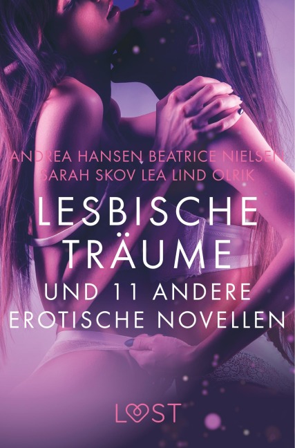 Lesbische Träume und 11 andere erotische Novellen - Beatrice Nielsen, Olrik, Sarah Skov, Andrea Hansen, Lea Lind
