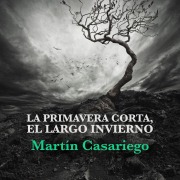 Cover-Bild zum Titel 'La primavera corta, el largo invierno' von 'Martín Casariego'