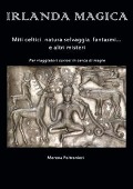 Irlanda magica. Miti celtici, natura selvaggia, fantasmi... e altri misteri - Morena Poltronieri