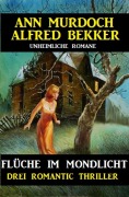 Cover-Bild zum Titel 'Flüche im Mondlicht: Drei Romantic Thriller' von 'Alfred Bekker, Ann Murdoch'