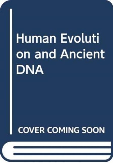 Human Evolution and Ancient DNA - Charlotte Houldcroft, Simon Underdown