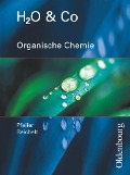 H2O u. Co. Organische Chemie. Schülerband für Gruppe 9/I (Teil 2), 10/I, 10/II, III - 