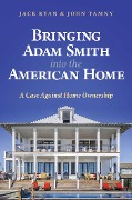 Bringing Adam Smith into the American Home - Jack Ryan, John Tamny