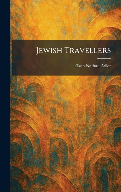 Jewish Travellers - Elkan Nathan Adler
