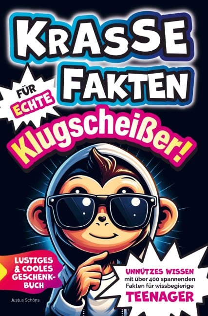 Krasse Fakten für echte Klugscheißer! Unnützes Wissen mit über 400 spannenden Fakten für wissbegierige Teenager. Lustiges und cooles Geschenkbuch - Justus Schöns