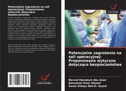 Cover-Bild zum Titel 'Potencjalne zagro¿enia na sali operacyjnej: Proponowane wytyczne dotycz¿ce bezpiecze¿stwa' von 'Mervat Mamdouh Abu Zead, Bassamat Omar Ahmed, Susan Atteya Abd El- Sayed'