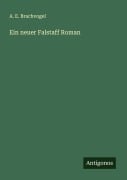 Cover-Bild zum Titel 'Ein neuer Falstaff Roman' von 'A. E. Brachvogel'