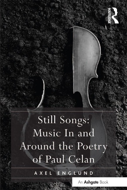Still Songs: Music In and Around the Poetry of Paul Celan - Axel Englund