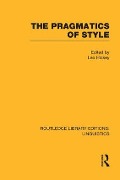 The Pragmatics of Style (Rle Linguistics B: Grammar) - 