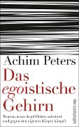 Das egoistische Gehirn - Achim Peters