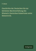 Cover-Bild zum Titel 'Geschichte der Deutschen bis zur höchsten Machtentfaltung des Römisch-Deutschen Kaisertums unter Heinrich III.' von 'P. Besse'