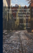 Cover-Bild zum Titel 'Literary Remains of the Late Professor Theodore Goldstücker: In 2 Volumes' von 'Theodor Goldstücker'