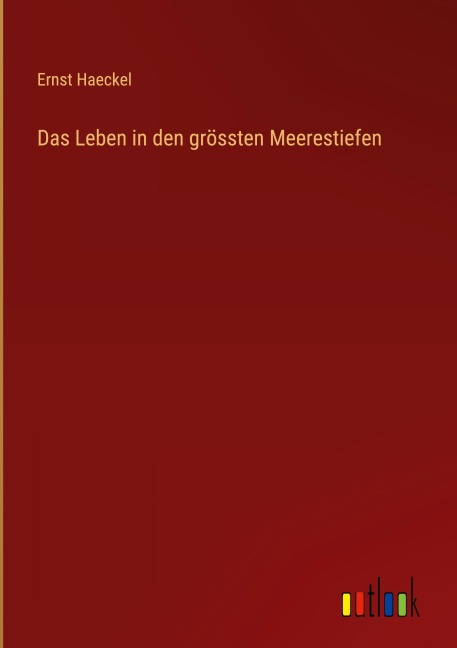 Das Leben in den grössten Meerestiefen - Ernst Haeckel