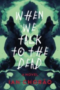 Cover-Bild zum Titel 'When We Talk to the Dead' von 'Ian Chorao'
