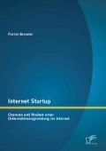 Internet Startup: Chancen und Risiken einer Unternehmensgründung im Internet - Florian Bereuter