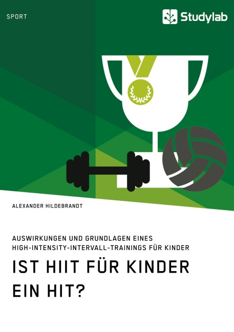 Ist HIIT für Kinder ein Hit? Auswirkungen und Grundlagen eines High-Intensity-Intervall-Trainings für Kinder - Alexander Hildebrandt