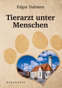Cover-Bild zum Titel 'Tierarzt unter Menschen' von 'Edgar Dahmen'
