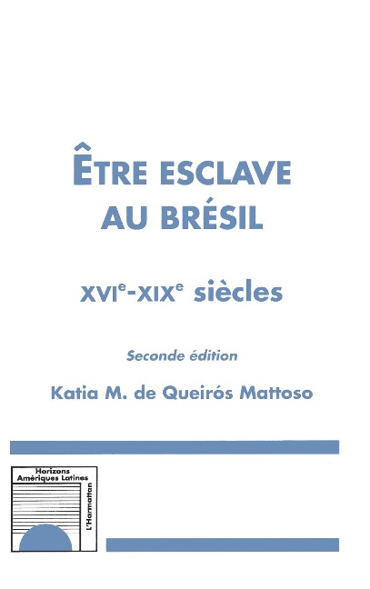Etre esclave au Brésil XVIè-XIXè siècles (Seconde édition) - de Queiros Mattoso