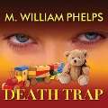 Death Trap Lib/E - M. William Phelps
