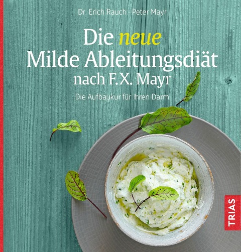 Die neue Milde Ableitungsdiät nach F.X. Mayr - Erich Rauch, Peter Mayr