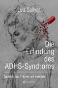Cover-Bild zum Titel 'Die Erfindung des ADHS-Syndroms' von 'Lutz Spilker'