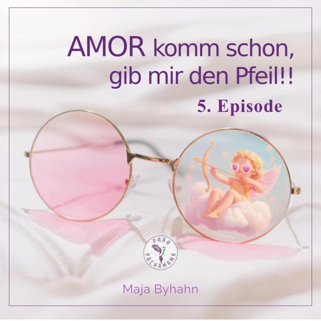 AMOR komm schon, gib mir den Pfeil! 5. Episode - Maja Byhahn