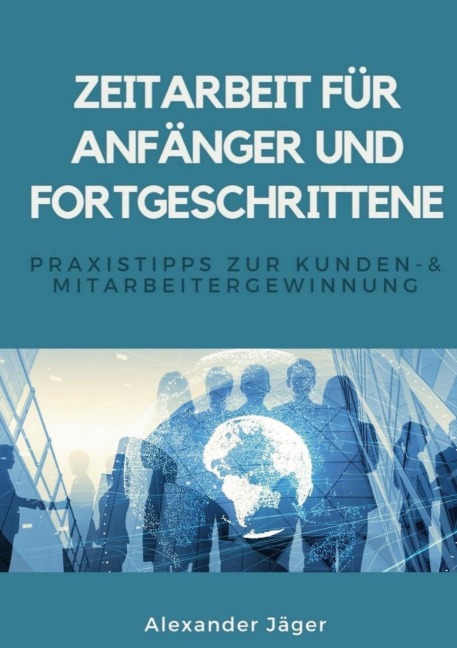 Zeitarbeit für Anfänger und Fortgeschrittene - Alexander Jäger