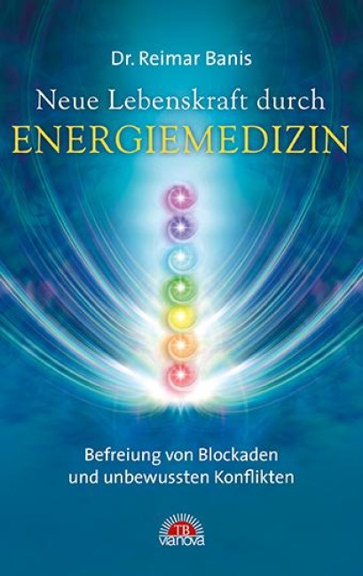 Neue Lebenskraft durch Energiemedizin - Reimar Banis
