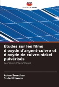 Cover-Bild zum Titel 'Études sur les films d'oxyde d'argent-cuivre et d'oxyde de cuivre-nickel pulvérisés' von 'Adem Sreedhar, Suda Uthanna'