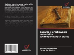 Cover-Bild zum Titel 'Badania siarczkowania materia¿ów technogenicznych siark¿' von 'Akmaral Serikbayeva, Feruza Berdikulova'